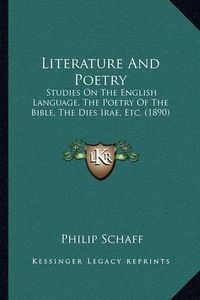 Cover image for Literature and Poetry: Studies on the English Language, the Poetry of the Bible, the Dies Irae, Etc. (1890)