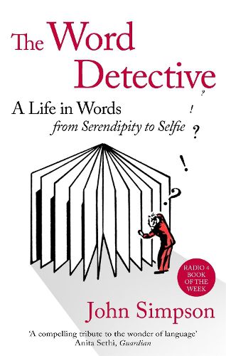 Cover image for The Word Detective: A Life in Words: From Serendipity to Selfie