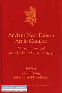 Cover image for Ancient Near Eastern Art in Context: Studies in Honor of Irene J. Winter by her Students
