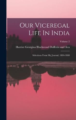 Cover image for Our Viceregal Life In India