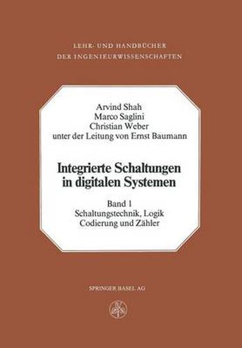 Cover image for Integrierte Schaltungen in Digitalen Systemen: Band 1: Schaltungstechnik, Logik, Codierung Und Zahler