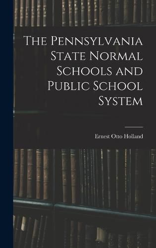 Cover image for The Pennsylvania State Normal Schools and Public School System