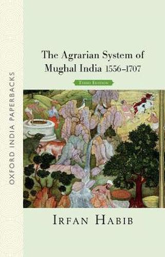 The Agrarian System of Mughal India: 1556-1707