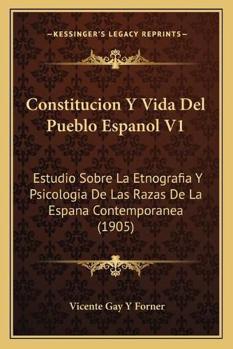 Cover image for Constitucion y Vida del Pueblo Espanol V1: Estudio Sobre La Etnografia y Psicologia de Las Razas de La Espana Contemporanea (1905)