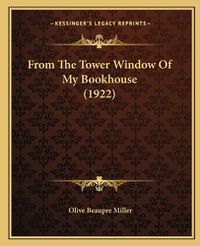 Cover image for From the Tower Window of My Bookhouse (1922)