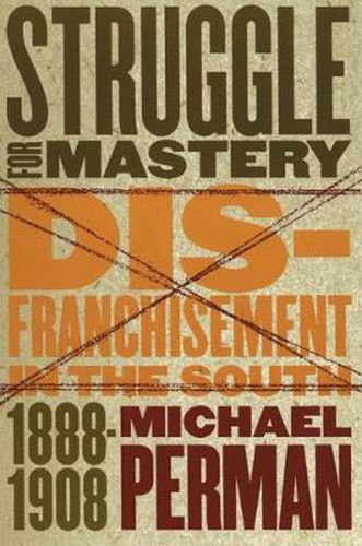 Cover image for Struggle for Mastery: Disfranchisement in the South, 1888-1908