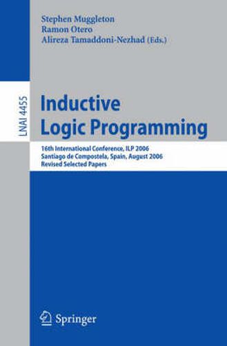 Cover image for Inductive Logic Programming: 16th International Conference, ILP 2006, Santiago de Compostela, Spain, August 24-27, 2006, Revised Selected Papers