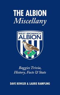 Cover image for The Albion Miscellany (West Bromwich Albion FC): Baggies Trivia, History, Facts & Stats