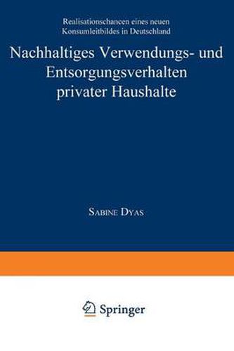 Cover image for Nachhaltiges Verwendungs- Und Entsorgungsverhalten Privater Haushalte: Realisationschancen Eines Neuen Konsumleitbildes in Deutschland