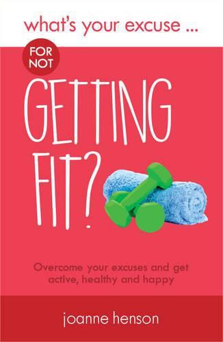 Cover image for What's Your Excuse for not Getting Fit?: Overcome your excuses and get active, healthy and happy