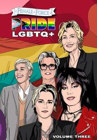 Cover image for Female Force: Pride LGBTQ+: Ellen DeGeneres, Joan Jett, Kristen Stewart, Jane Lynch and Rosie O'Donnell