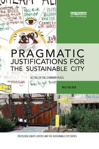 Cover image for Pragmatic Justifications for the Sustainable City: Acting in the common place