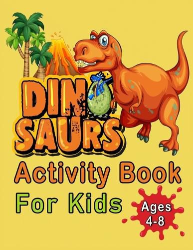 Cover image for Dinosaur Activity Book For Kids Ages 4-8: An Amazing Workbook With 50 Activity Pages Including Coloring, Mazes, Word Search, Dot-To-Dot, Puzzles, Spot The Difference And Much More, For Boys And Girls