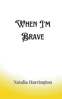 Cover image for When I'm Brave