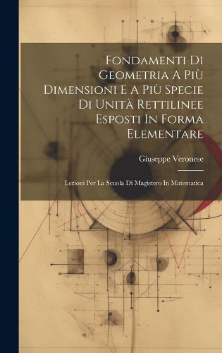 Cover image for Fondamenti Di Geometria A Piu Dimensioni E A Piu Specie Di Unita Rettilinee Esposti In Forma Elementare
