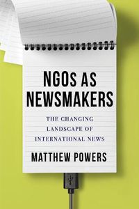 Cover image for NGOs as Newsmakers: The Changing Landscape of International News