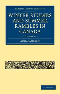 Cover image for Winter Studies and Summer Rambles in Canada 3 Volume Paperback Set