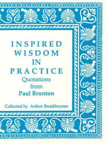 Inspired Wisdom in Practice: Quotations from Paul Brunton
