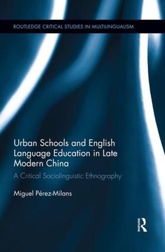 Cover image for Urban Schools and English Language Education in Late Modern China: A Critical Sociolinguistic Ethnography