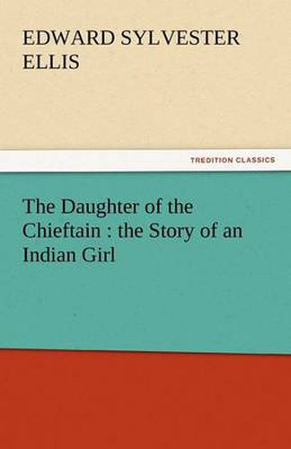 Cover image for The Daughter of the Chieftain: The Story of an Indian Girl