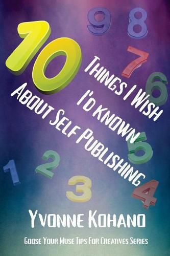 Cover image for 10 Things I Wish I'd Known about Self Publishing: Goose Your Muse Tips for Creatives Series