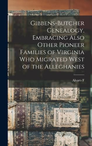 Cover image for Gibbens-Butcher Genealogy. Embracing Also Other Pioneer Families of Virginia who Migrated West of the Alleghanies