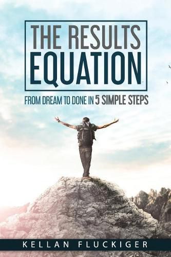 Cover image for The Results Equation: From Dream to Done in 5 Simple Steps