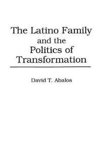 Cover image for The Latino Family and the Politics of Transformation