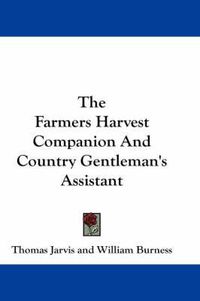 Cover image for The Farmers Harvest Companion and Country Gentleman's Assistant