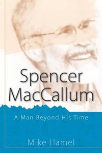 Cover image for Spencer MacCallum: A Man Beyond His Time