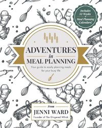 Cover image for Adventures in Meal Planning: Your guide to easily planning meals for your busy life