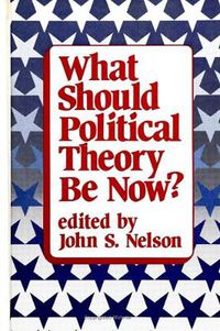 Cover image for What Should Political Theory Be Now?