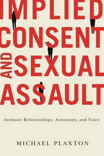 Cover image for Implied Consent and Sexual Assault: Intimate Relationships, Autonomy, and Voice