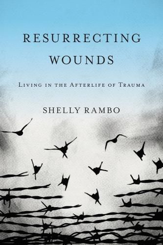 Cover image for Resurrecting Wounds: Living in the Afterlife of Trauma