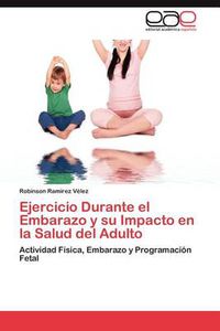 Cover image for Ejercicio Durante El Embarazo y Su Impacto En La Salud del Adulto