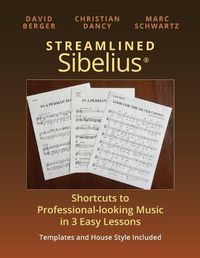 Cover image for Streamlined Sibelius: Shortcuts to Professional-looking Music in 3 Easy Lessons