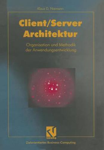 Client/Server-Architektur: Organisation Und Methodik Der Anwendungsentwicklung