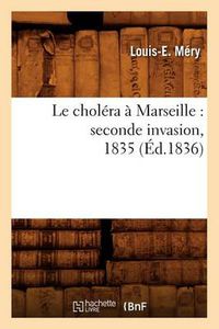 Cover image for Le Cholera A Marseille: Seconde Invasion, 1835 (Ed.1836)