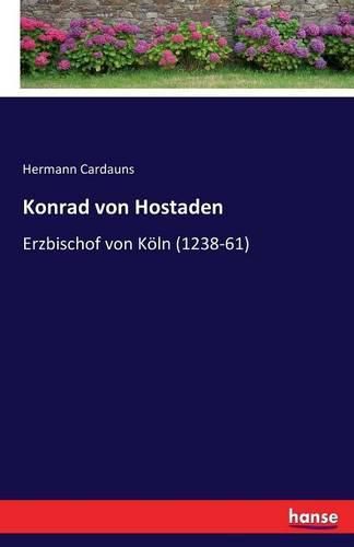 Konrad von Hostaden: Erzbischof von Koeln (1238-61)