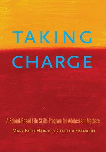 Cover image for Taking Charge: A School-Based Life Skills Program for Adolescent Mothers