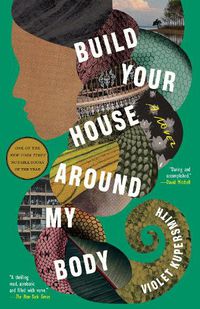 Cover image for Build Your House Around My Body: A Novel