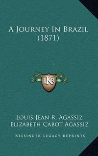 Cover image for A Journey in Brazil (1871)