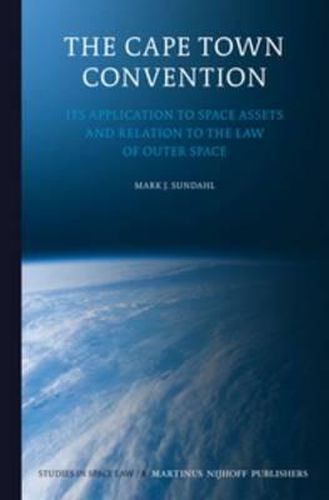 Cover image for The Cape Town Convention: Its Application to Space Assets and Relation to the Law of Outer Space