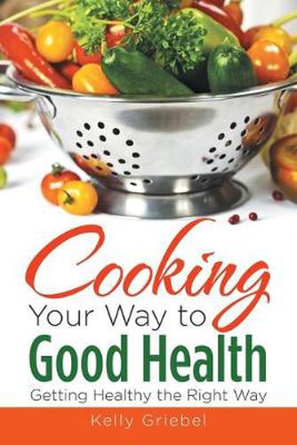 Cover image for Cooking Your Way to Good Health: Getting Healthy the Right Way