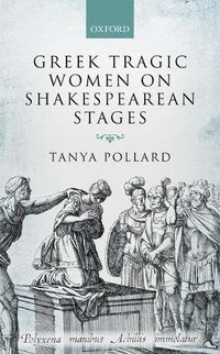 Cover image for Greek Tragic Women on Shakespearean Stages