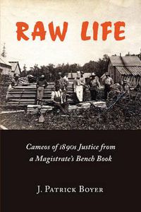 Cover image for Raw Life: Cameos of 1890s Justice from a Magistrate's Bench Book