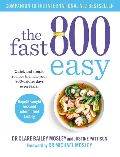 The Fast 800 Easy: Quick and simple recipes to make your 800-calorie days even easier