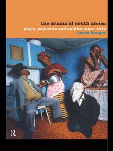 Cover image for The Drama of South Africa: Plays, Pageants and Publics Since 1910