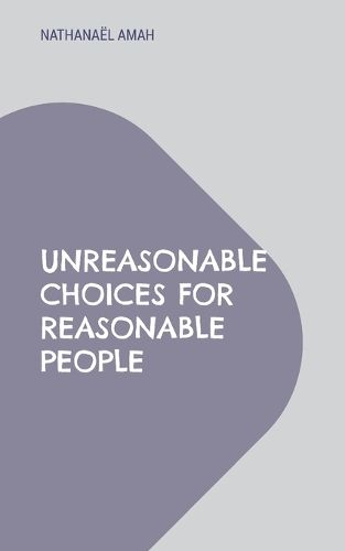 Cover image for Unreasonable choices for reasonable people