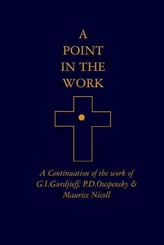 Cover image for A Point in the Work: A Continuation of the work of G.I.Gurdjieff, P.D.Ouspensky & Maurice Nicoll